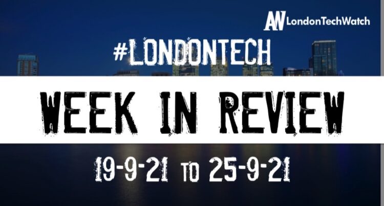 #Londontech Week in Review: 19/9/21-25/9/21