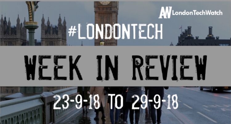 #LondonTech Week in Review: 23/9/18-29/9/18