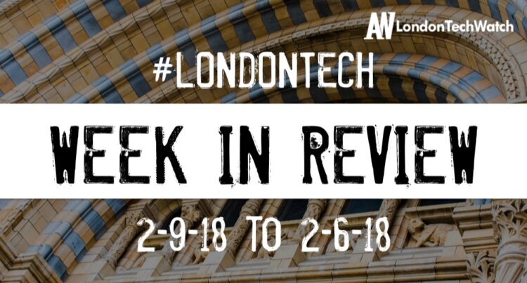 #LondonTech Week in Review: 2/9/18-9/9/18