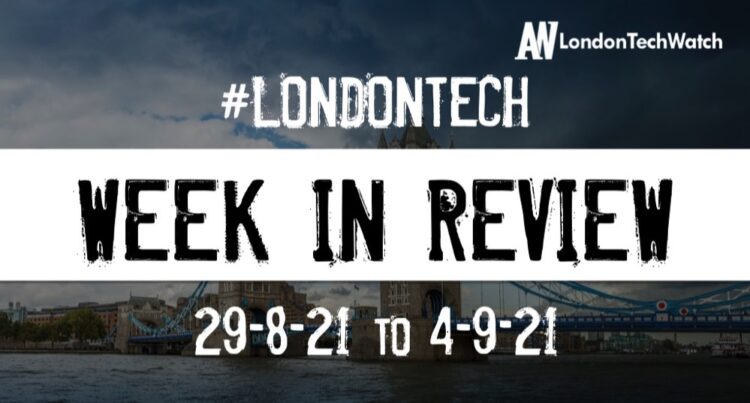 #Londontech Week in Review: 29/8/21-4/9/21