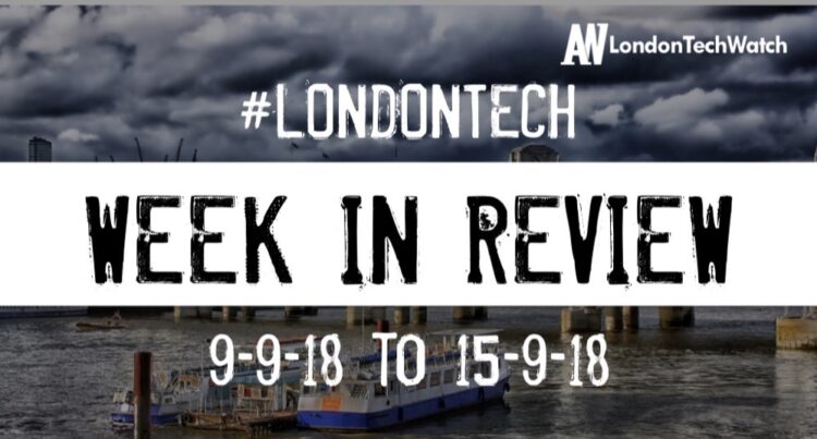 #LondonTech Week in Review: 9/9/18-15/9/18
