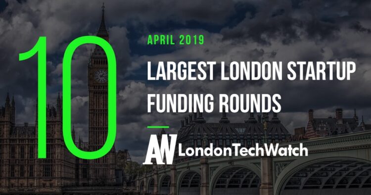 These 10 London Startups Raised the Most Capital in April 2019