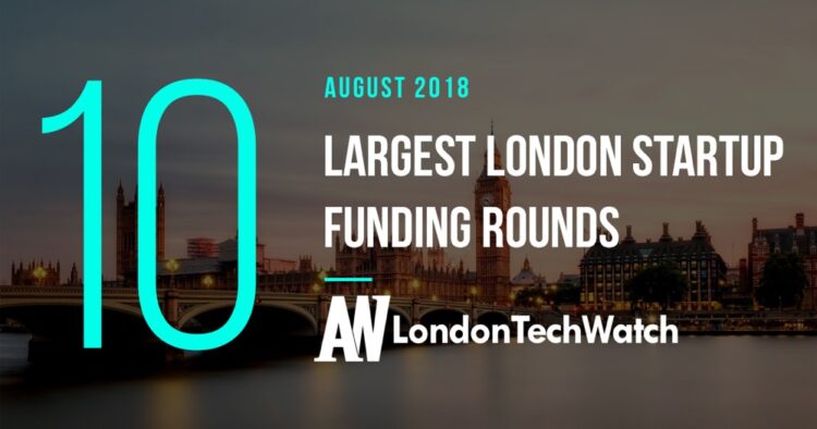These 10 London Startups Raised the Most Capital in August 2018