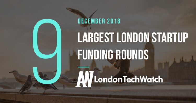These 9 London Startups Raised the Most Capital in December 2018