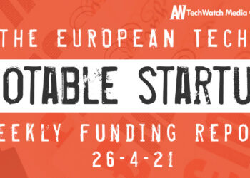 The European Tech Weekly Notable Startup Funding Report 26/4/21