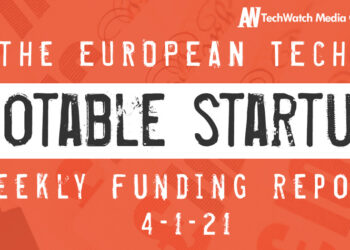 The European Tech Weekly Notable Startup Funding Report 4/1/21
