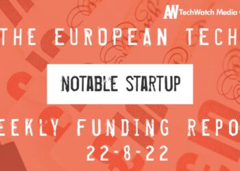 The European Tech Weekly Notable Startup Funding Report 22/8/22