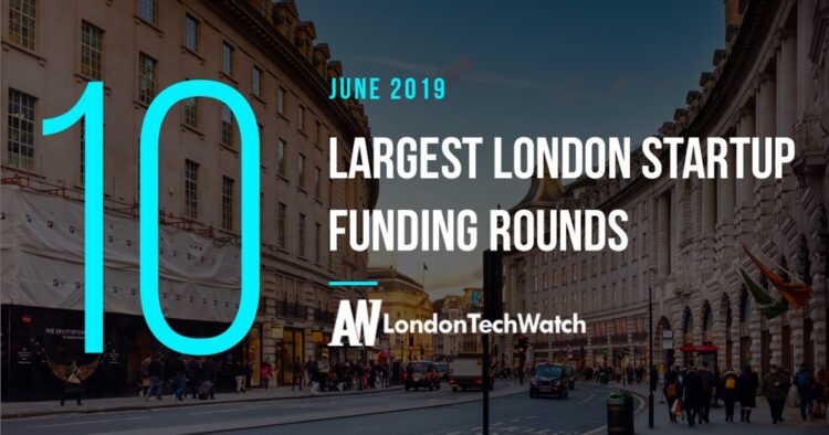 These 10 London Startups Raised the Most Capital in June 2019