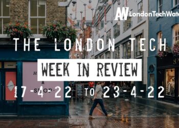 #Londontech Week in Review: 17/4/22-23/4/22