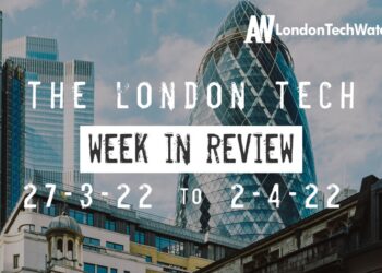 #Londontech Week in Review: 27/3/22-2/4/22