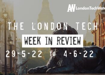 #Londontech Week in Review: 29/5/22-4/6/22
