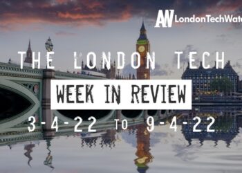 #Londontech Week in Review: 3/4/22-9/4/22
