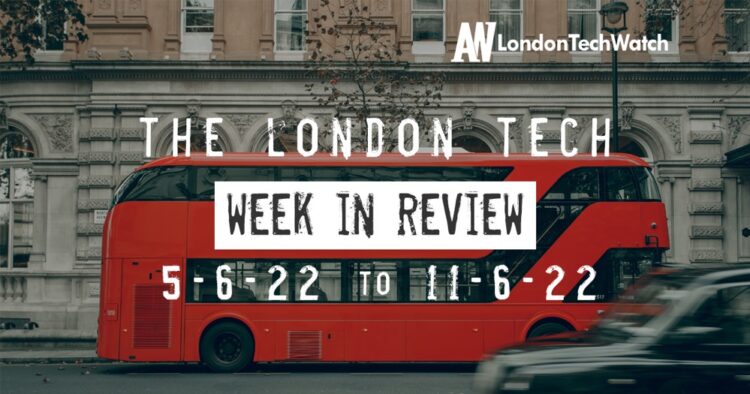 #Londontech Week in Review: 6/5/22-11/6/22