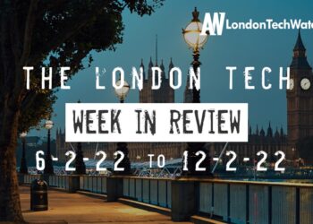 #Londontech Week in Review: 6/2/22-12/2/22