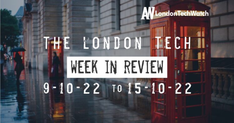 #Londontech Week in Review: 9/10/22-15/10/22