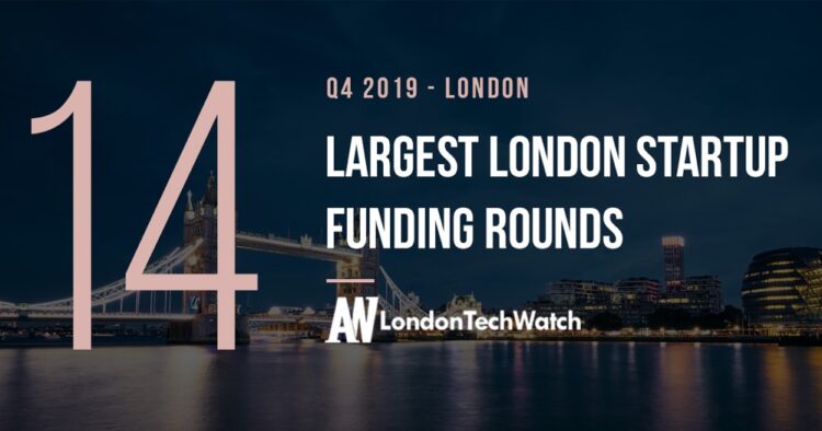 The 13 Largest London Startups Funding Rounds of Q4 2019
