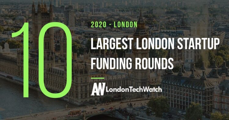 The 10 Largest London Startup Funding Rounds of 2020