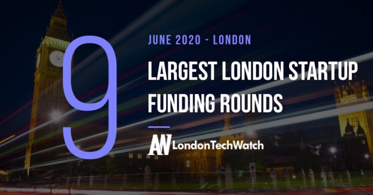 These 9 London Startups Raised the Most Capital in June 2020