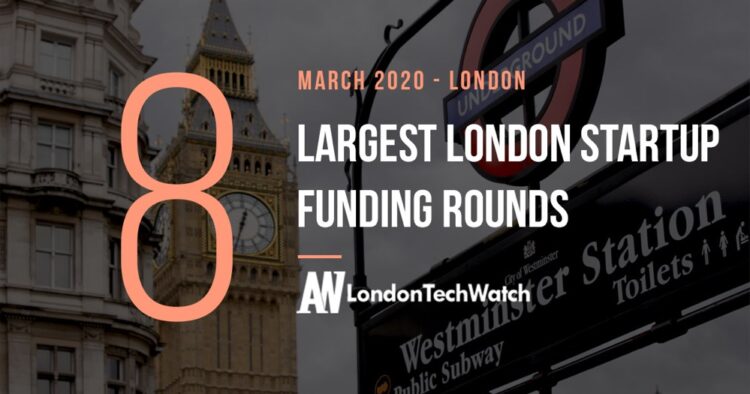 These 8 London Startups Raised the Most Capital in March 2020