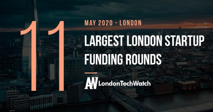 These 11 London Startups Raised the Most Capital in May 2020