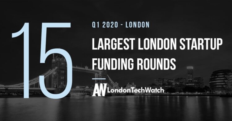 The 15 Largest London Startup Funding Rounds of Q1 2020