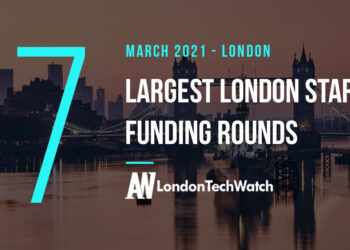 These 7 London Startups Raised the Most Capital in March 2021