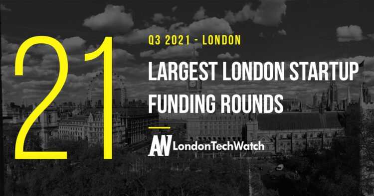 The 21 Largest London Startup Funding Rounds of Q3 2021