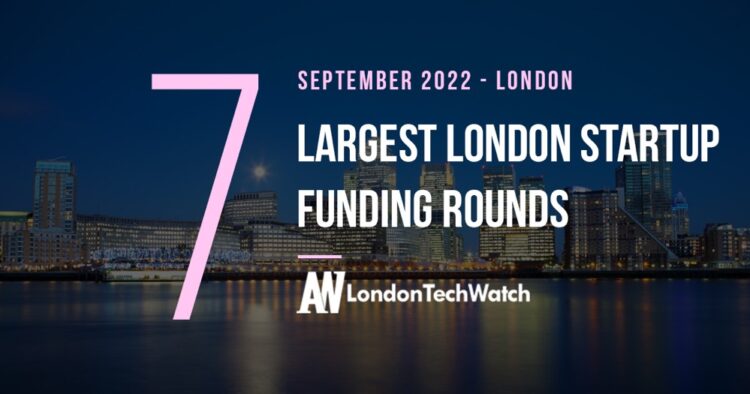 These 7 London Startups Raised the Most Capital in September 2022
