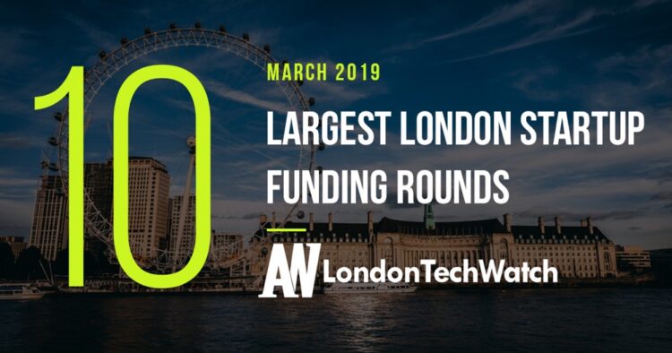 These 10 London Startups Raised the Most Capital in March 2019