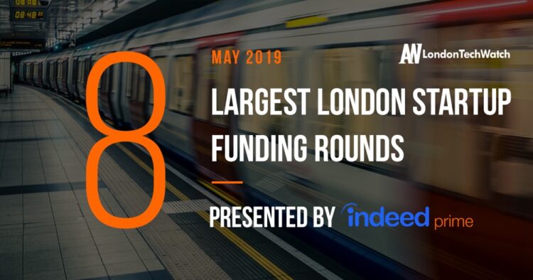These 8 London Startups Raised the Most Capital in May 2019