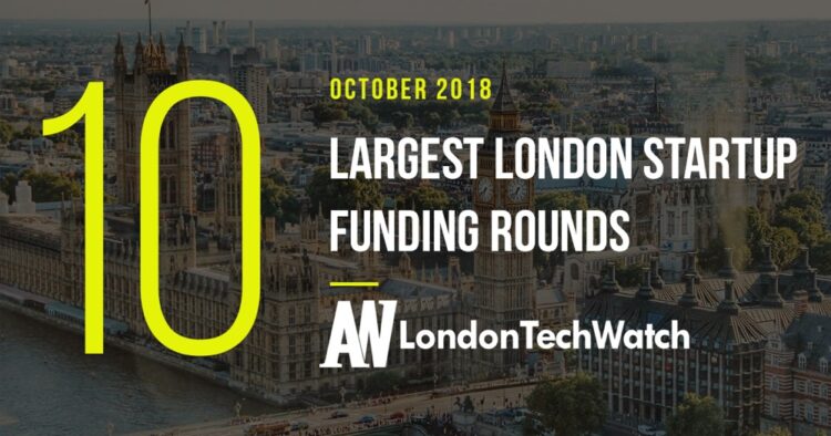 These 10 London Startups Raised the Most Capital in October 2018