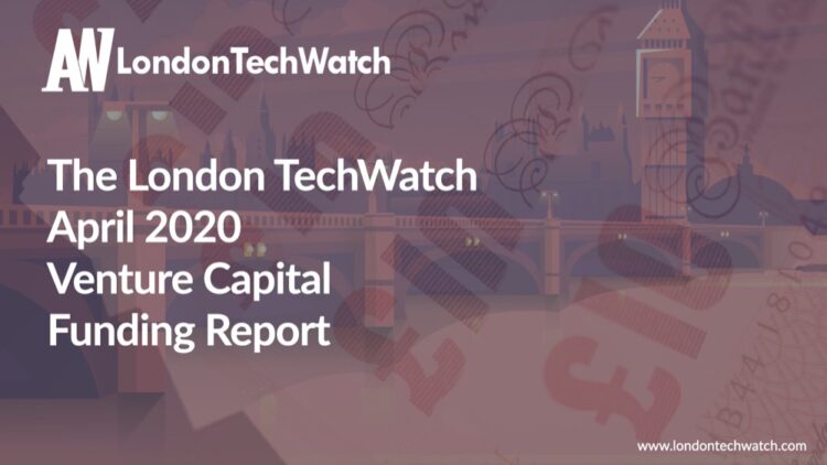 The April 2020 London Venture Capital Funding Report