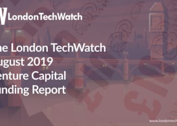 The London TechWatch August 2019 London Venture Capital Funding Report