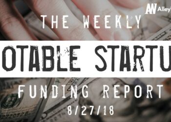 The Weekly Notable Startup Funding Report: 8/27/18