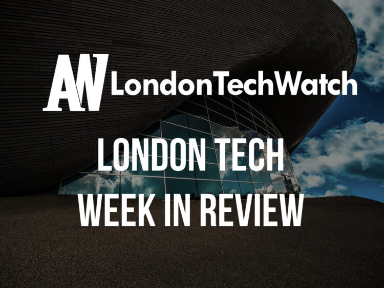 #LondonTech Week in Review