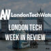 #LondonTech Week in Review