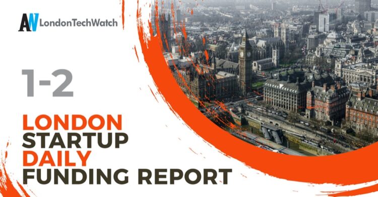 The London TechWatch Startup Daily Funding Report: 1/2/2021