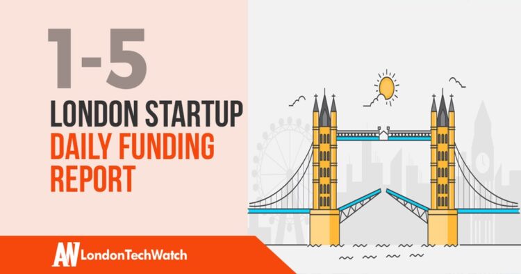 The London TechWatch Startup Daily Funding Report: 1/5/2020