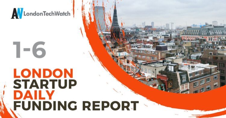 The London TechWatch Startup Daily Funding Report: 1/6/2021