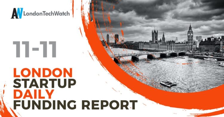 The London TechWatch Startup Daily Funding Report: 11/11/2020