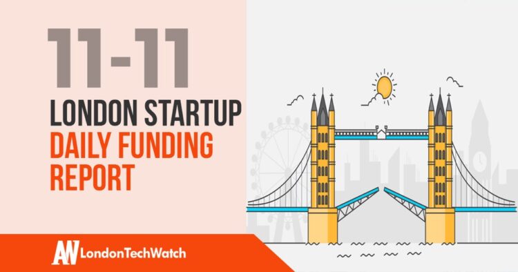 The London TechWatch Startup Daily Funding Report: 11/11/2019