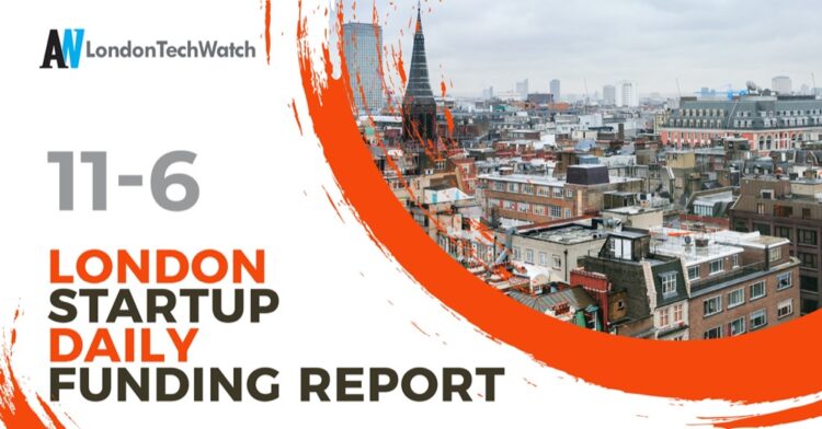 The London TechWatch Startup Daily Funding Report: 11/6/2020