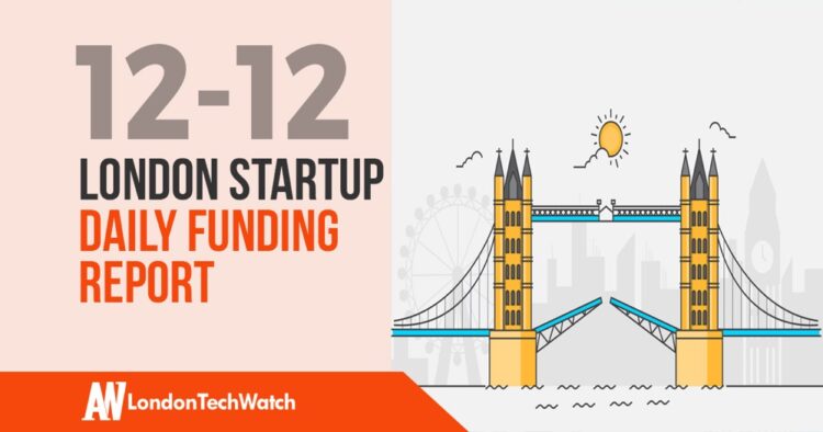 The London TechWatch Startup Daily Funding Report: 12/12/2019