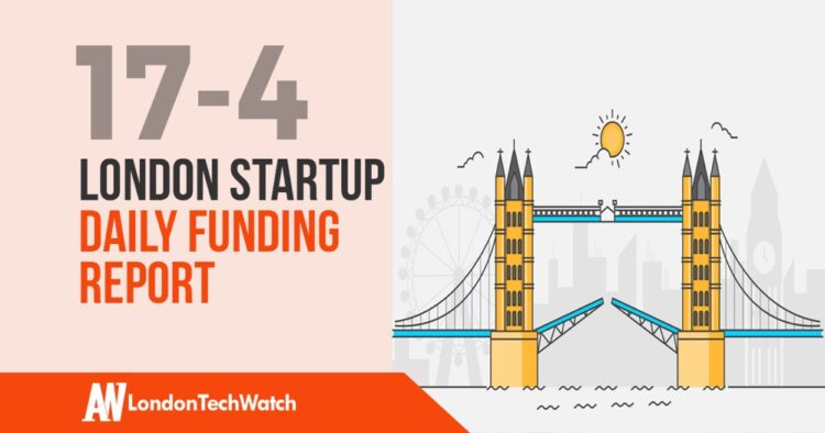 The London TechWatch Startup Daily Funding Report: 17/4/2020