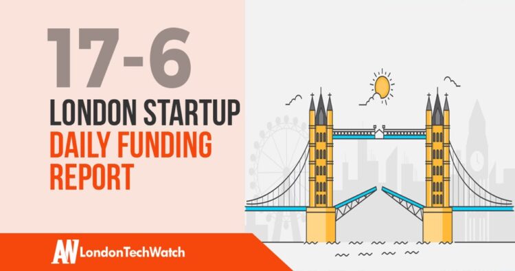 The London TechWatch Startup Daily Funding Report: 17/6/2019
