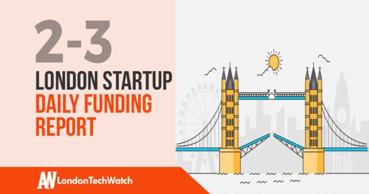 The London TechWatch Startup Daily Funding Report: 2/3/2020