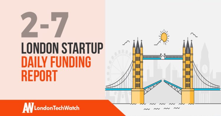 The London TechWatch Startup Daily Funding Report: 2/7/2019