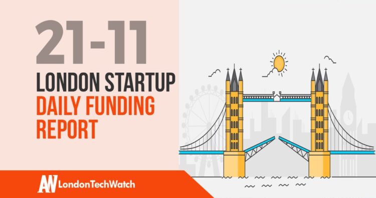 The London TechWatch Startup Daily Funding Report: 21/11/2019