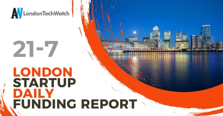 The London TechWatch Startup Daily Funding Report: 21/7/2020