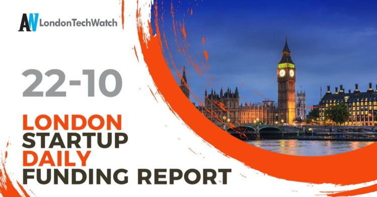 The London TechWatch Startup Daily Funding Report: 22/10/2021